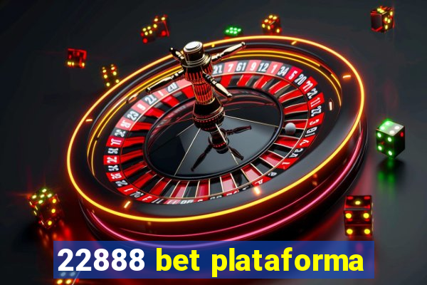 22888 bet plataforma